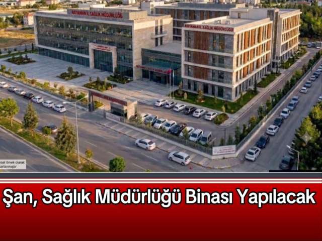Şan, Sağlık Müdürlüğü Binası Yapılacak