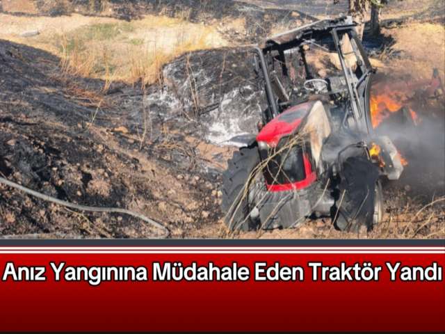 Anız Yangınına Müdahale Eden Traktör Yandı