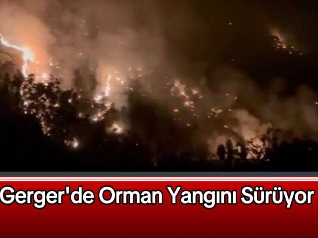 Gerger'de Orman Yangını Sürüyor