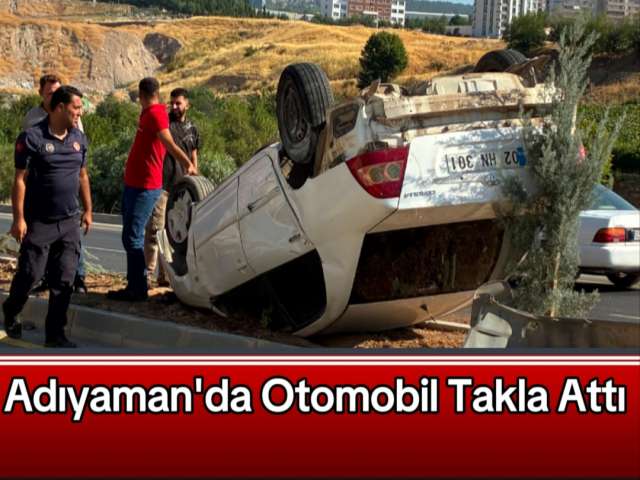 Adıyaman'da Otomobil Takla Attı
