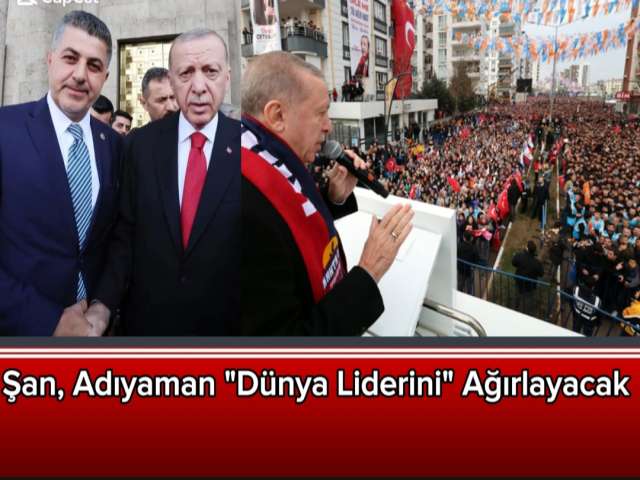 Şan, Adıyaman Dünya Liderini Ağırlayacak