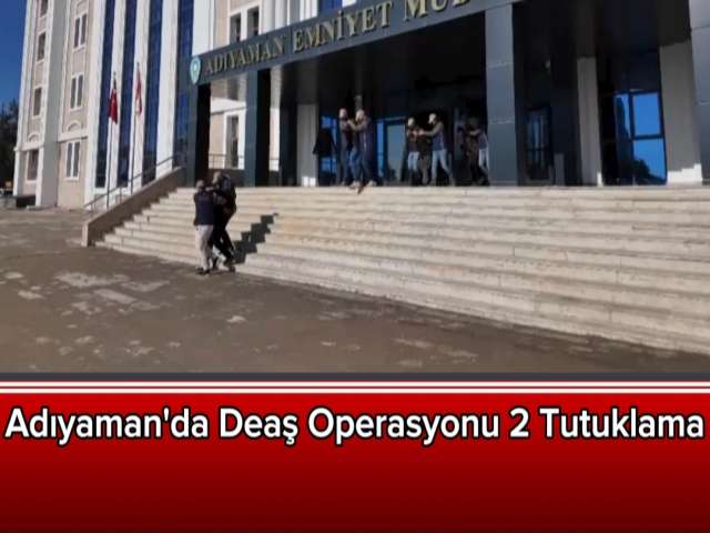 Adıyaman'da Deaş Operasyonu 2 Tutuklama