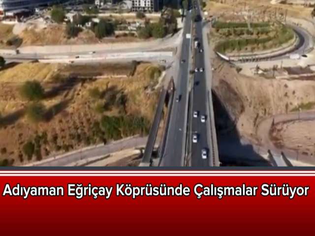 Eğriçay Köprüsünde Çalışmalar Sürüyor