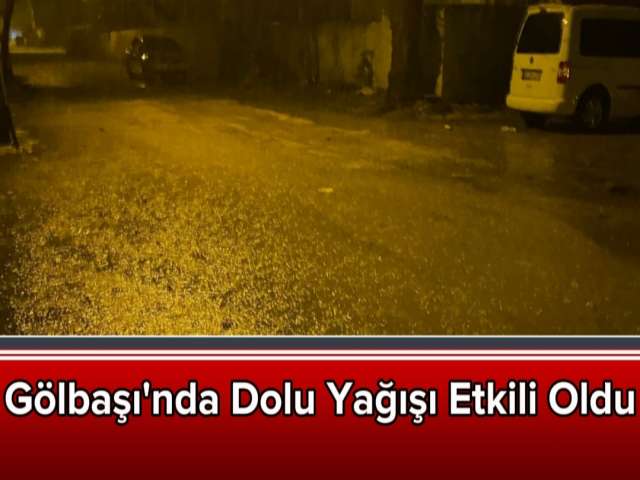 Gölbaşı'nda Dolu Yağışı Etkili Oldu