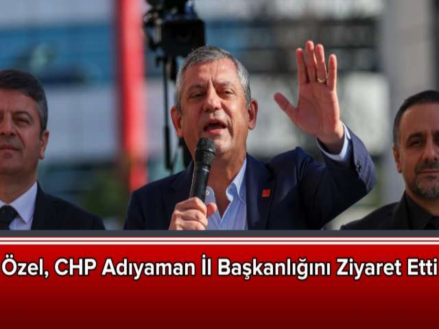 Özgür Özel Adıyaman'da Erdoğan'a Yüklendi
