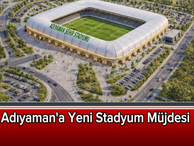 Adıyaman'a Yeni Stadyum Müjdesi