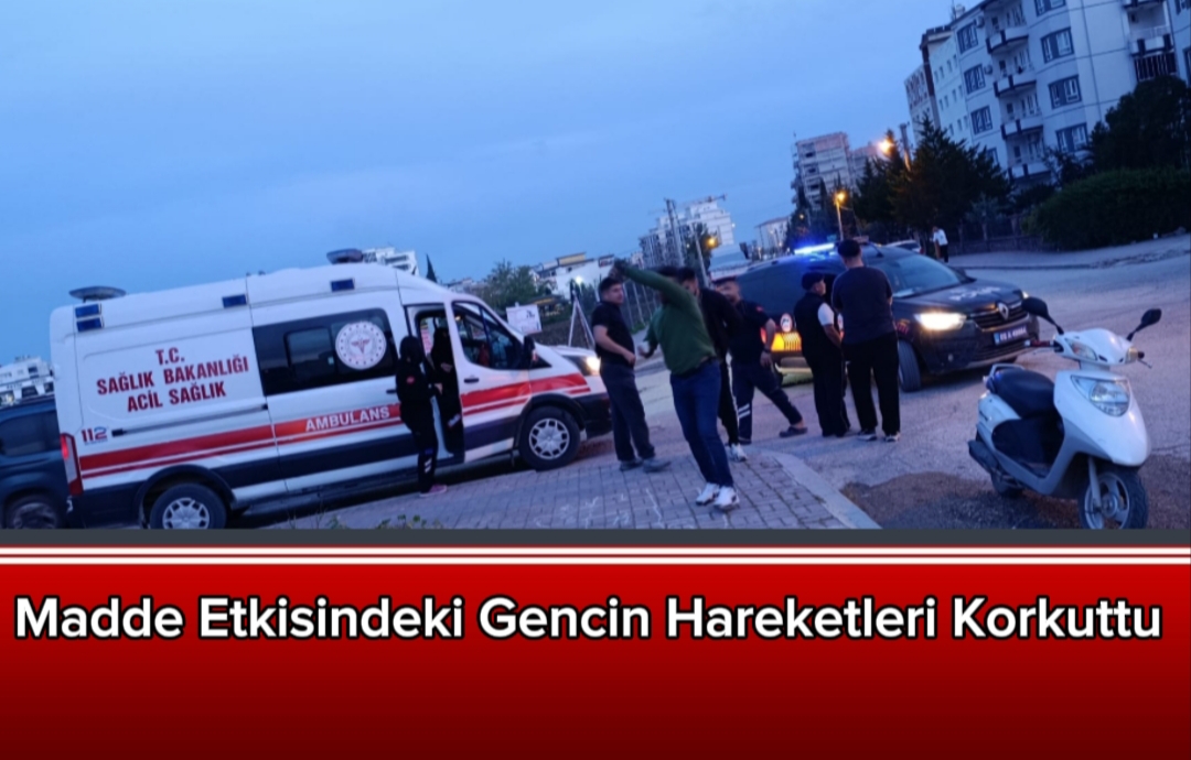 Madde Etkisindeki Gencin Hareketleri Korkuttu