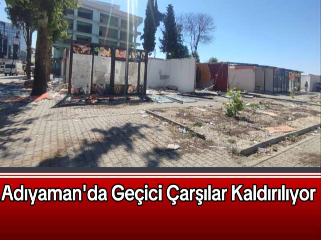 Adıyaman'da Geçici Çarşılar Kaldırılıyor