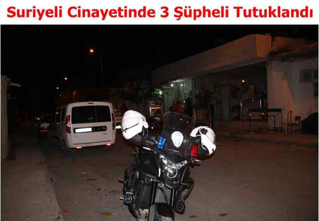 Suriyeli Cinayetinde 3 Şüpheli Tutuklandı